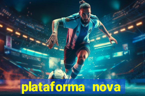 plataforma nova pagando hoje